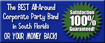 Best All-Around Corporate Party Band in South Florida or your money back!